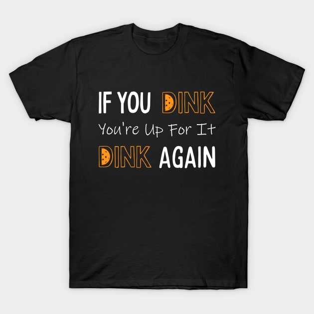 Pickleball Dink Again T-Shirt by numpdog